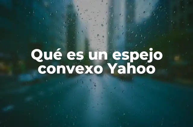 Qué es un Espejo Convexo Yahoo