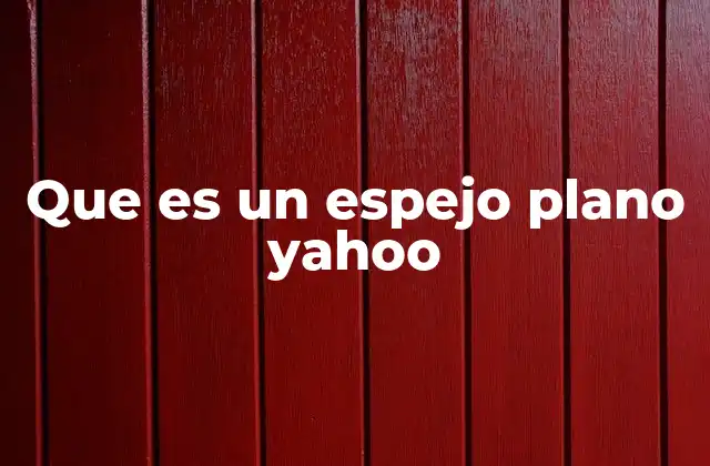 Que es un Espejo Plano Yahoo