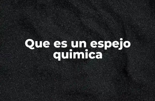 Que es un Espejo Quimica