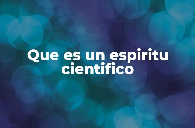 Que es un Espiritu Cientifico