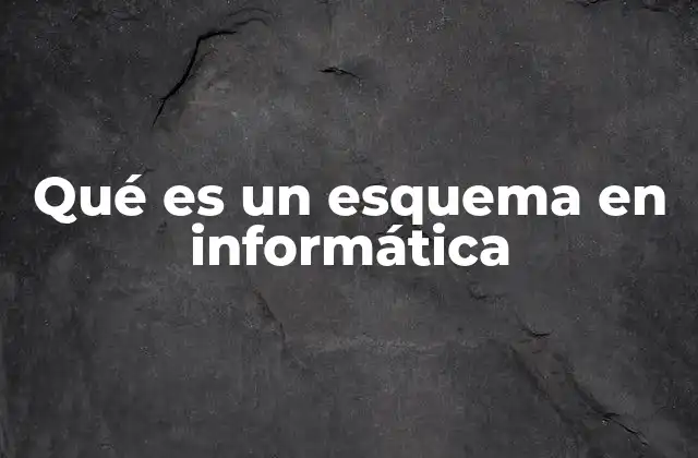 Qué es un Esquema en Informática