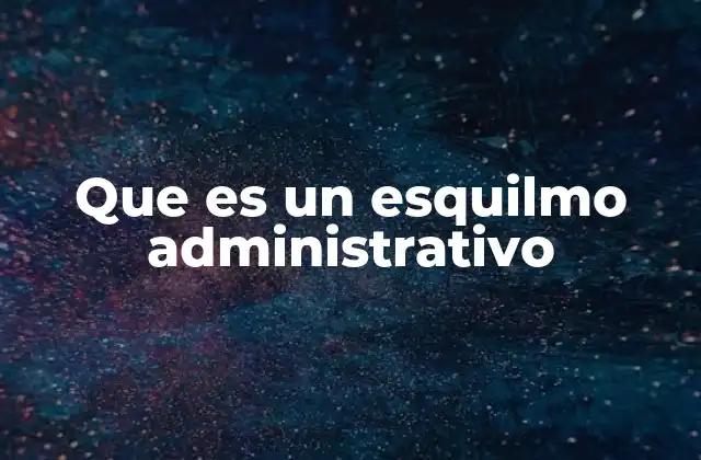 Que es un Esquilmo Administrativo