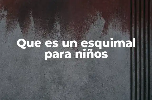 Los esquimales y sus formas de vida tradicionales