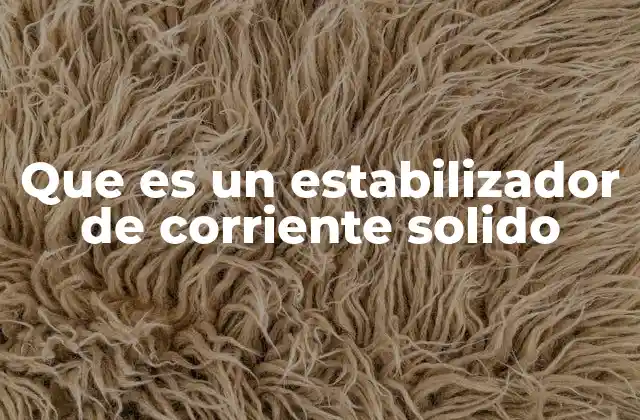 Que es un Estabilizador de Corriente Solido