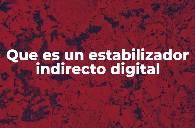 Que es un Estabilizador Indirecto Digital