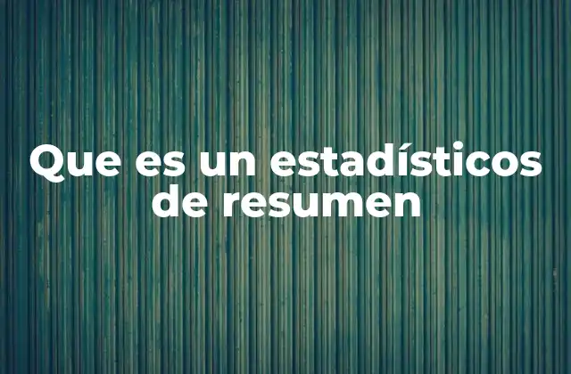 Que es un Estadísticos de Resumen