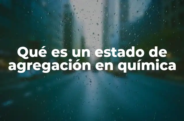 Qué es un Estado de Agregación en Química