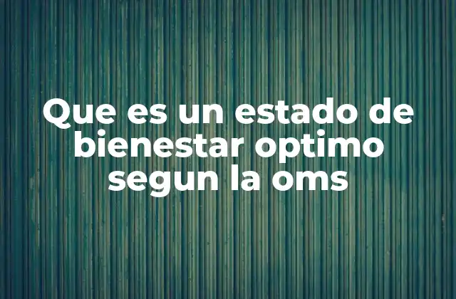 Que es un Estado de Bienestar Optimo Segun la Oms