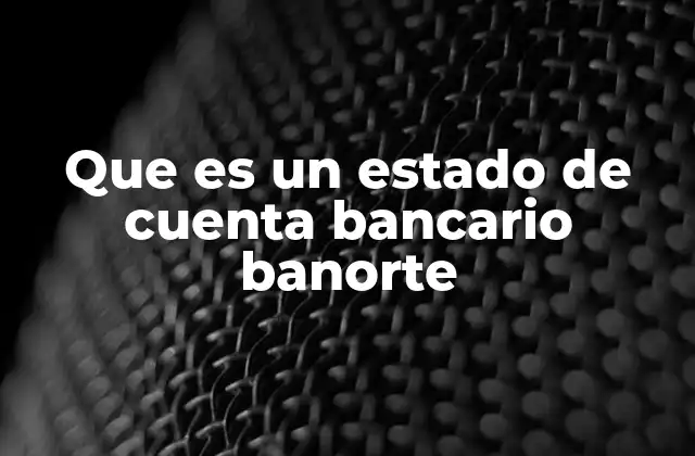 Que es un Estado de Cuenta Bancario Banorte