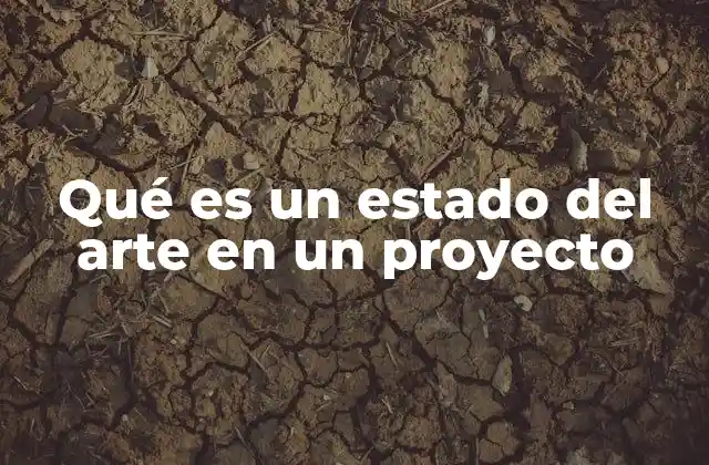 Qué es un Estado Del Arte en un Proyecto