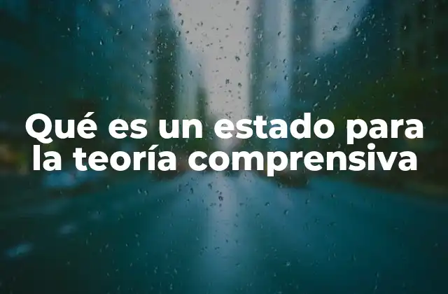 Qué es un Estado para la Teoría Comprensiva