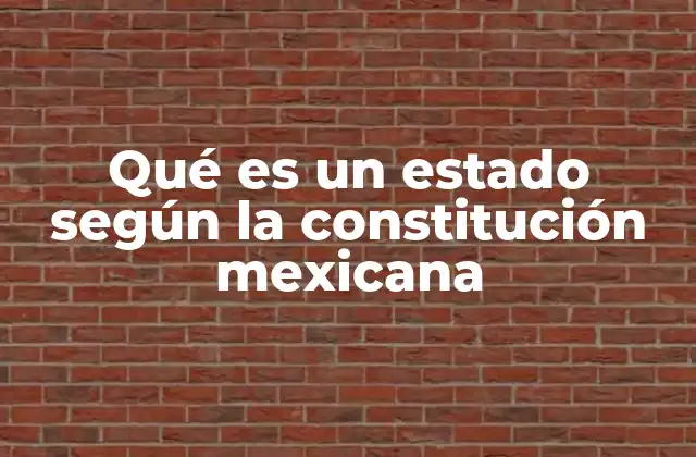 Qué es un Estado según la Constitución Mexicana