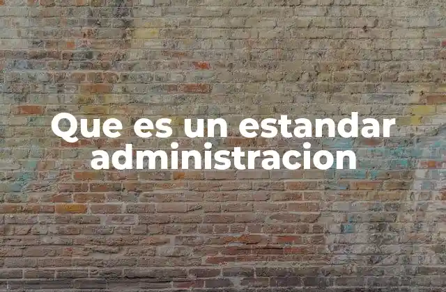 Que es un Estandar Administracion