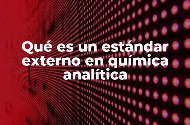 Qué es un Estándar Externo en Química Analítica