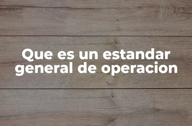 Que es un Estandar General de Operacion