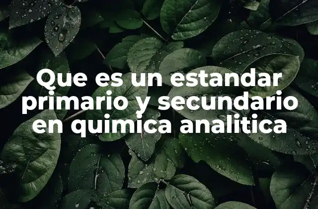 Que es un Estandar Primario y Secundario en Quimica Analitica