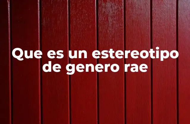 Que es un Estereotipo de Genero Rae
