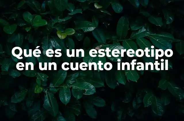 Qué es un Estereotipo en un Cuento Infantil