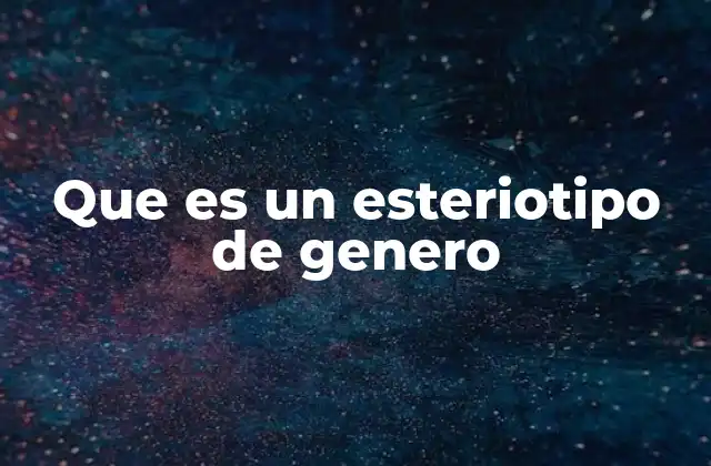 Que es un Esteriotipo de Genero