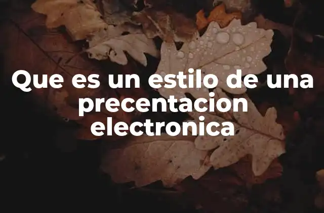 Que es un Estilo de una Precentacion Electronica