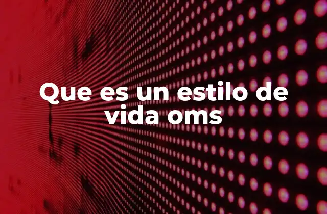 Que es un Estilo de Vida Oms