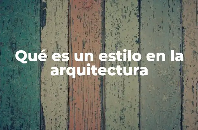 Qué es un Estilo en la Arquitectura