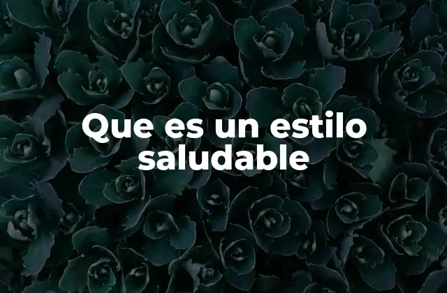 Que es un Estilo Saludable