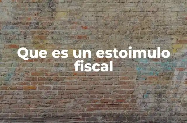 Que es un Estoimulo Fiscal
