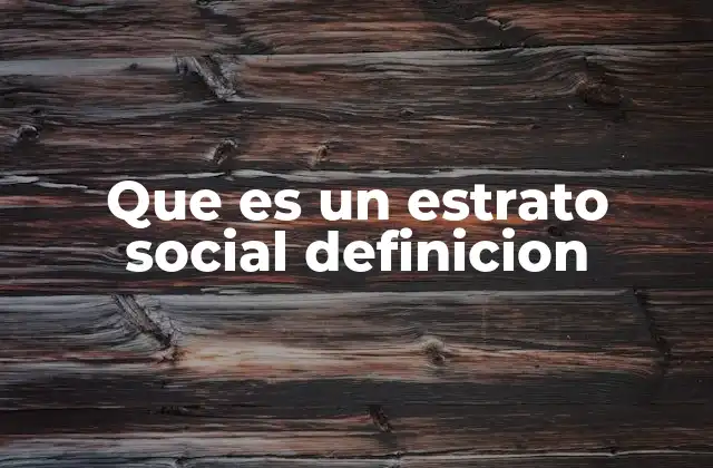 Que es un Estrato Social Definicion