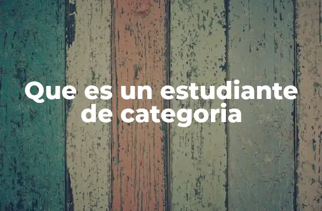 Que es un Estudiante de Categoria