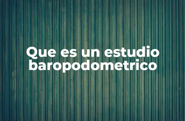 Que es un Estudio Baropodometrico