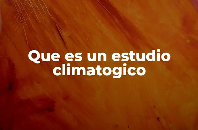 Que es un Estudio Climatogico