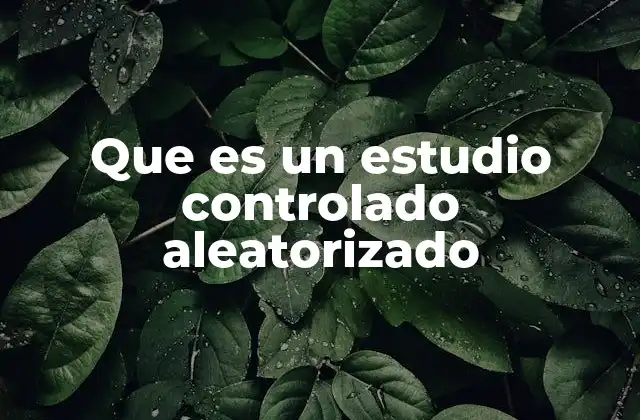 Que es un Estudio Controlado Aleatorizado
