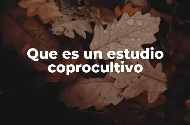 Que es un Estudio Coprocultivo