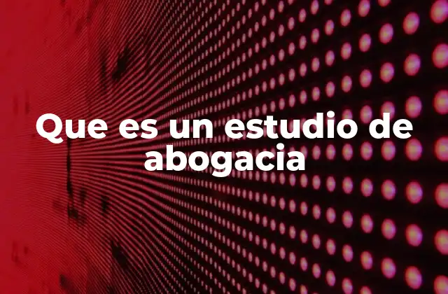 Que es un Estudio de Abogacia