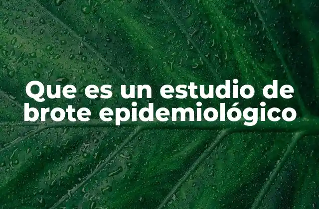 Que es un Estudio de Brote Epidemiológico