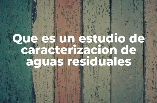 Que es un Estudio de Caracterizacion de Aguas Residuales