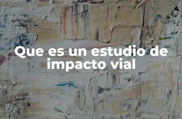 Que es un Estudio de Impacto Vial