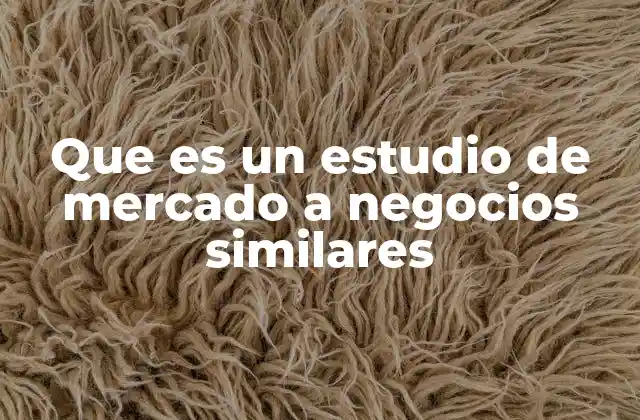 Que es un Estudio de Mercado a Negocios Similares 2 Cómo la competencia define el rumbo de una empresa