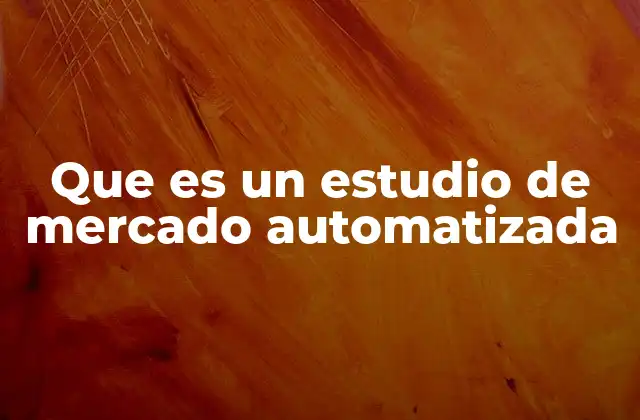 Que es un Estudio de Mercado Automatizada