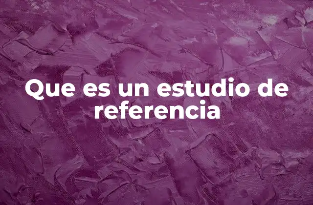 Que es un Estudio de Referencia