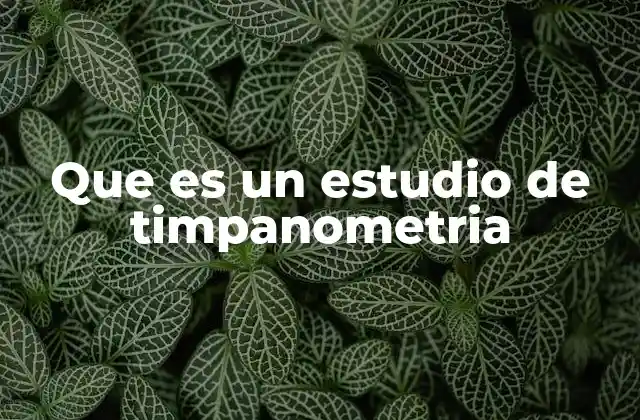 Que es un Estudio de Timpanometria