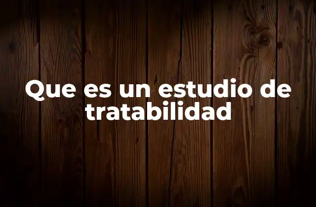 Que es un Estudio de Tratabilidad