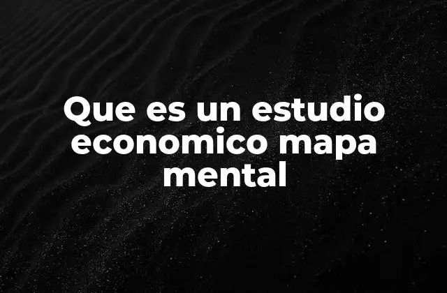 Que es un Estudio Economico Mapa Mental