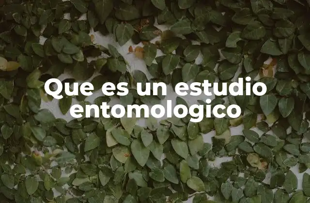 Que es un Estudio Entomologico