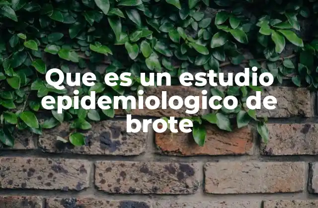 Que es un Estudio Epidemiologico de Brote