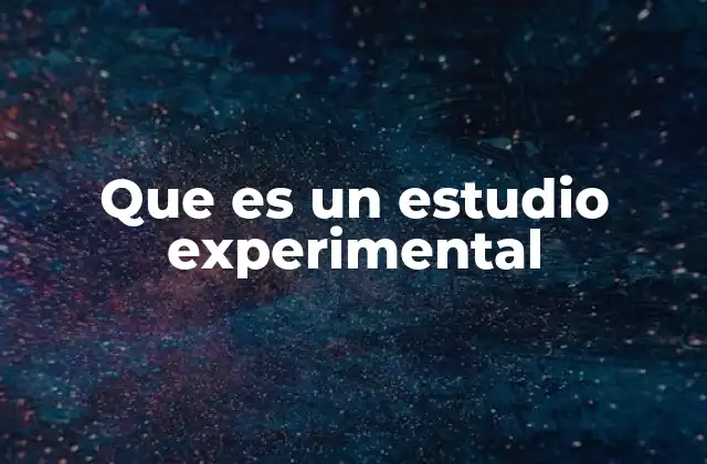 Que es un Estudio Experimental