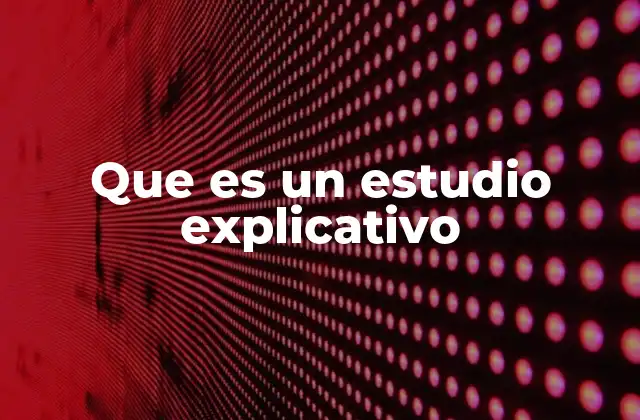 Que es un Estudio Explicativo