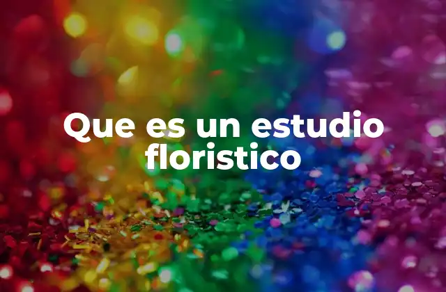 Que es un Estudio Floristico