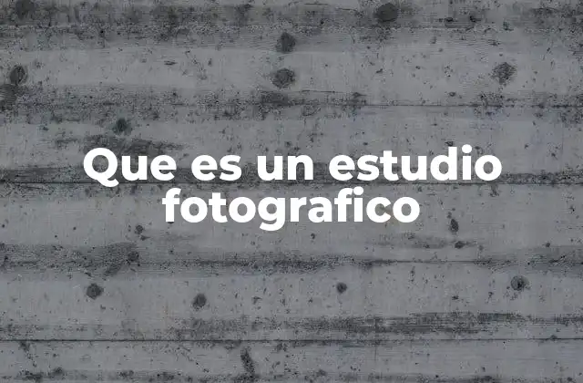 Que es un Estudio Fotografico